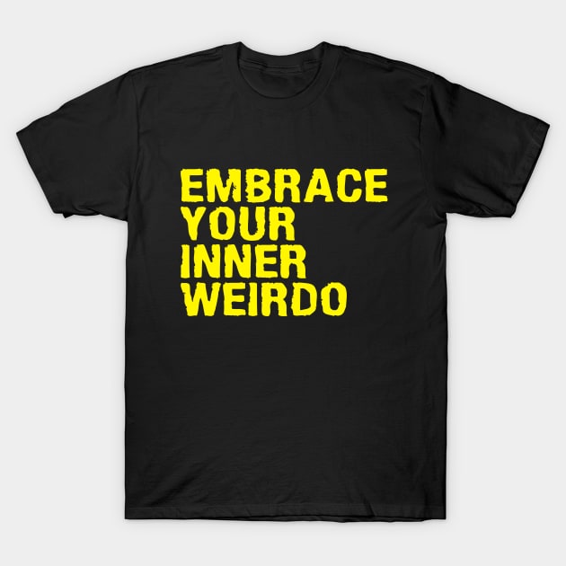 EMBRACE YOUR INNER WEIRDO T-Shirt by RadioactiveUppercut